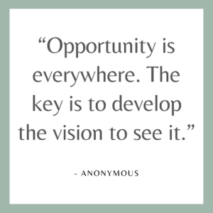 Opportunity is everywhere
