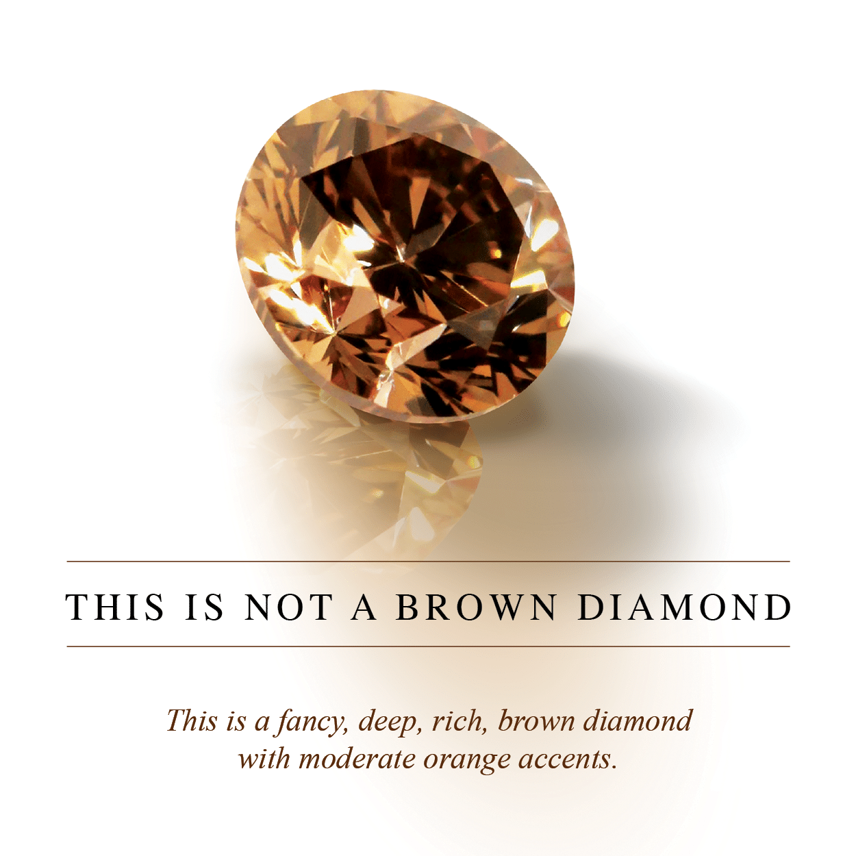 Fancy, deep, rich, brown diamond with moderate orange accents.